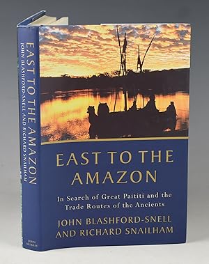 Bild des Verkufers fr East To The Amazon. In Search of Great Paititi and the Trade Routes of the Ancients. Signed copy. zum Verkauf von PROCTOR / THE ANTIQUE MAP & BOOKSHOP