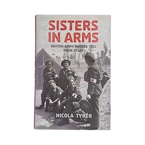 Seller image for Sisters In Arms British Army Nurses Tell Their Story for sale by Riveting Books