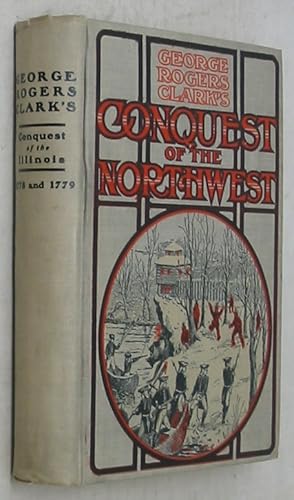 Imagen del vendedor de History of George Roger Clark's Conquest of the Illinois and the Wabash Towns 1778 ande 1779 (1904 Edition) a la venta por Powell's Bookstores Chicago, ABAA