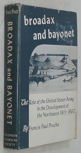 Bild des Verkufers fr Broadax and Bayonet: The Role of the United States Army in the Development of the Northwest 1815-1860 zum Verkauf von Powell's Bookstores Chicago, ABAA