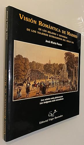Imagen del vendedor de Visin romntica de Madrid: En los relatos y estampas de los viajeros extranjeros del Siglo XIX a la venta por Nk Libros