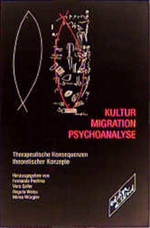 Kultur, Migration, Psychoanalyse: Therapeutische Konsequenzen theoretischer Konzepte: Therapeutis...