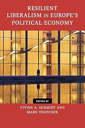 Seller image for Resilient Liberalism in Europe's Political Economy (Contemporary European Politics) for sale by WeBuyBooks
