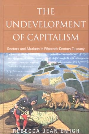 Seller image for Undevelopment of Capitalism : Sectors and Markets in Fifteenth-Century Tuscany for sale by GreatBookPricesUK