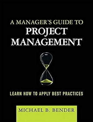 Immagine del venditore per A Manager's Guide to Project Management: Learn How to Apply Best Practices venduto da -OnTimeBooks-
