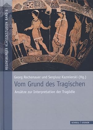 Seller image for Vom Grund des Tragischen: Anstze zur Interpretation der Tragdie. Regensburger Klassikstudien, Bd. 6. for sale by Fundus-Online GbR Borkert Schwarz Zerfa