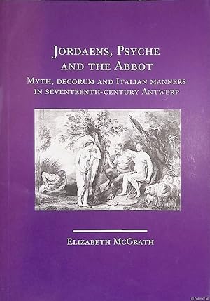 Seller image for Jordaens, Psyche and the Abbot: myth, decorum and Italian manners in seventeenth-century Antwerp for sale by Klondyke