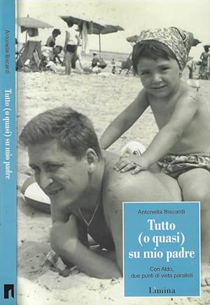Seller image for Tutto (o quasi) su mio padre Con Aldo, due punti di vista paralleli for sale by Biblioteca di Babele