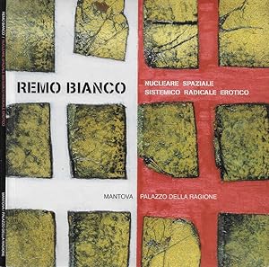 Seller image for Remo Bianco. Nucleare Spaziale Sistemico Radicale Erotico (Mantova - Palazzo della Ragione, 22 dicembre 2007 - 10 febbraio 2008) for sale by Biblioteca di Babele