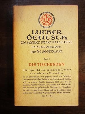 Luther Deutsch Band 9: Die Tischreden. Die Werke Martin Luthers in neuer Auswahl für die Gegenwart