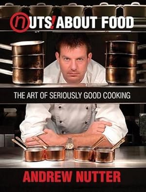 Bild des Verkufers fr Nuts About Food: The Art of Seriously Good Cooking zum Verkauf von WeBuyBooks 2
