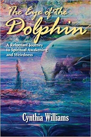 Seller image for The Eye of the Dolphin (A reluctant Journey to Spiritual Awakening and Weirdness) for sale by -OnTimeBooks-