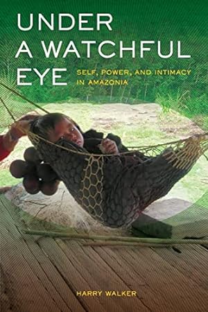 Imagen del vendedor de Under a Watchful Eye: Self, Power, and Intimacy in Amazonia (Ethnographic Studies in Subjectivity) (Volume 9) a la venta por -OnTimeBooks-
