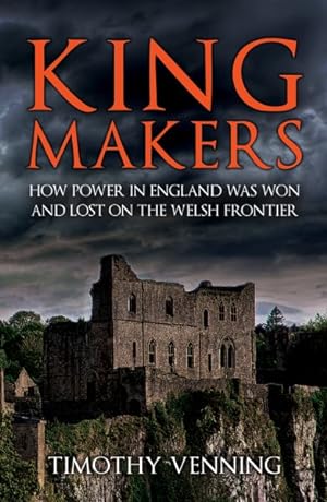 Imagen del vendedor de Kingmakers : How Power in England Was Won and Lost on the Welsh Frontier a la venta por GreatBookPrices