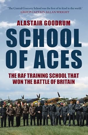 Imagen del vendedor de School of Aces : The Raf Training School That Won the Battle of Britain a la venta por GreatBookPrices