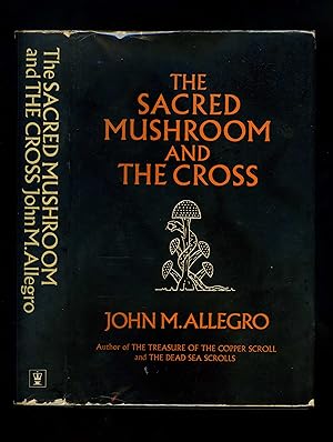 THE SACRED MUSHROOM AND THE CROSS - A study of the nature and origins of Christianity within the ...