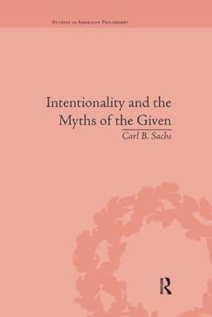 Bild des Verkufers fr Intentionality and the Myths of the Given : Between Pragmatism and Phenomenology zum Verkauf von AHA-BUCH GmbH