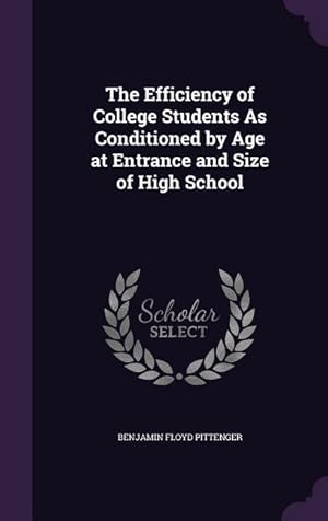 Seller image for The Efficiency of College Students As Conditioned by Age at Entrance and Size of High School for sale by moluna