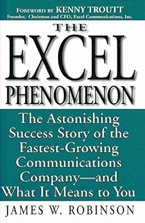 Imagen del vendedor de Excel Phenomenon: The Astonishing Success Story of the Fastest-Growing Communications Company -- and What It Means to You a la venta por Reliant Bookstore