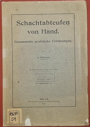 Schachtabteufen von Hand - Gesammelte praktische Erfahrungen - Mit 136 Abbildungen im Text und au...