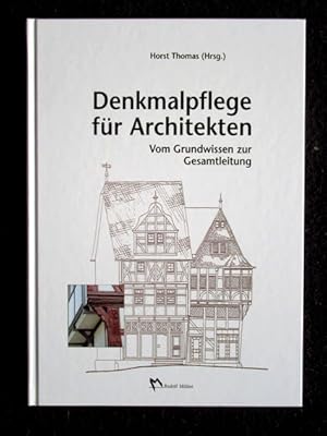 Denkmalpflege für Architekten. Vom Grundwissen zur Gesamtleitung.