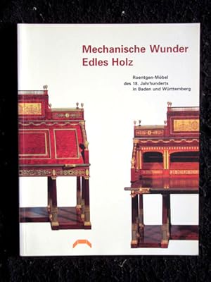 Mechanische Wunder, edles Holz. Roentgen-Möbel des 18. Jahrhunderts in Baden und Württemberg. Aus...