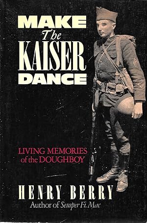 Immagine del venditore per Make the Kaiser Dance: Living Memories of the Doughboy venduto da GLENN DAVID BOOKS