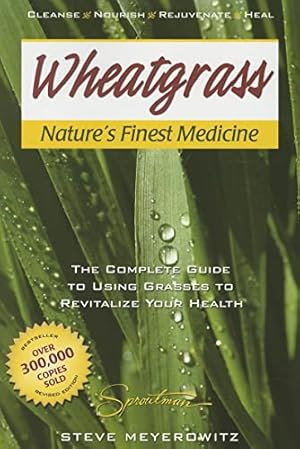 Imagen del vendedor de Wheatgrass Nature's Finest Medicine: The Complete Guide to Using Grasses to Revitalize Your Health a la venta por -OnTimeBooks-