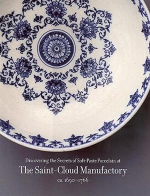 Bild des Verkufers fr Discovering the Secrets of Soft-Paste Porcelain at the Saint-Cloud Manufactory ca. 1690-1766. zum Verkauf von Librairie du Came