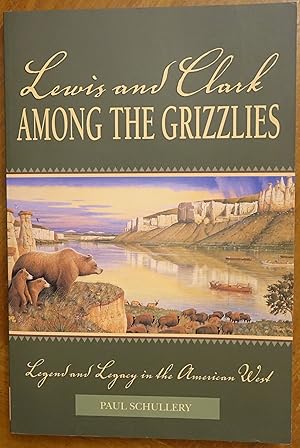 Lewis and Clark Among the Grizzlies: Legend and Legacy in the American West