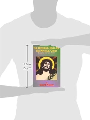 Imagen del vendedor de The Historical Jesus and the Mythical Christ: Natural Genesis and Typology of Equinoctial Christolatry a la venta por -OnTimeBooks-