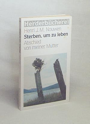Seller image for Sterben, um zu leben : Abschied von meiner Mutter / Henri J. M. Nouwen. [Dt. bers. von Robert Johna] for sale by Versandantiquariat Buchegger