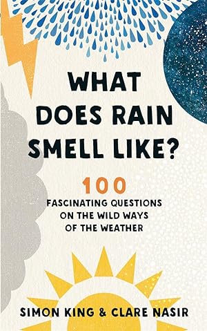 Immagine del venditore per What Does Rain Smell Like?: 100 Fascinating Questions on the Wild Ways of the Weather venduto da Redux Books