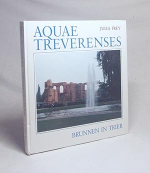 Image du vendeur pour Aquae Treverenses = Brunnen in Trier / Julia Frey mis en vente par Versandantiquariat Buchegger