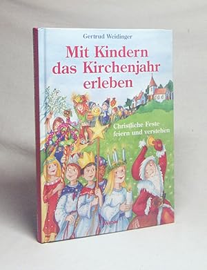 Seller image for Mit Kindern das Kirchenjahr erleben : christliche Feste feiern und verstehen / Gertrud Weidinger. [Ill. Kirsten Stramann] for sale by Versandantiquariat Buchegger