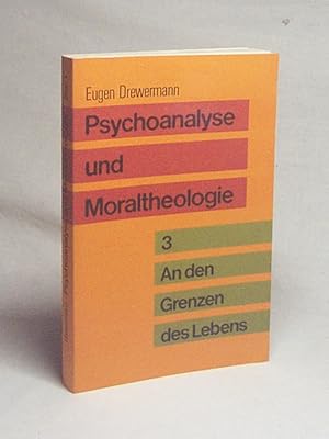 Bild des Verkufers fr Psychoanalyse und Moraltheologie : Bd. 3., An den Grenzen des Lebens / Eugen Drewermann zum Verkauf von Versandantiquariat Buchegger