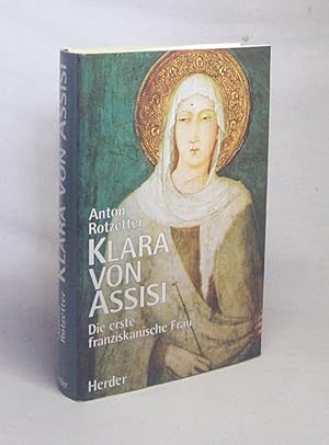 Bild des Verkufers fr Klara von Assisi : die erste franziskanische Frau / Anton Rotzetter zum Verkauf von Versandantiquariat Buchegger