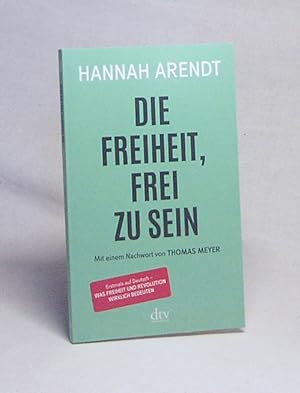 Bild des Verkäufers für Die Freiheit, frei zu sein / Hannah Arendt ; aus dem amerikanischen Englisch von Andreas Wirthensohn ; mit einem Nachwort von Thomas Meyer zum Verkauf von Versandantiquariat Buchegger