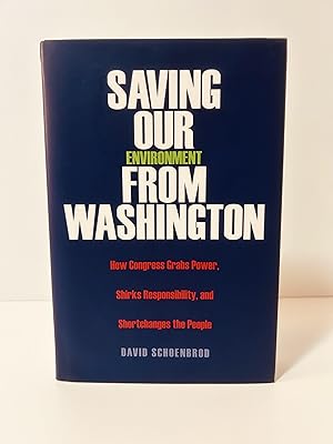 Imagen del vendedor de Saving Our Environment From Washington: How Congress Grabs Power, Shirks Responsibility, and Shortchanges the People a la venta por Vero Beach Books