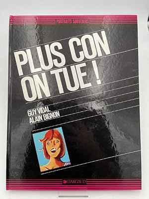 Image du vendeur pour Plus con on tue ! mis en vente par LIBRAIRIE GIL-ARTGIL SARL