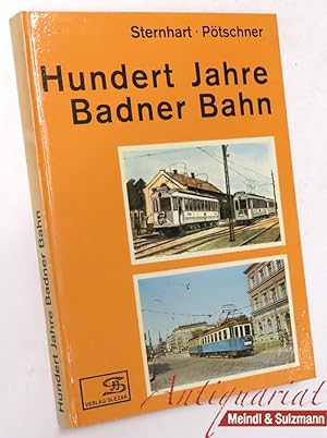 Bild des Verkufers fr Hundert Jahre Badner Bahn. Die Geschichte der Badner Straenbahn und der Lokalbahn Wien - Baden. zum Verkauf von Antiquariat MEINDL & SULZMANN OG