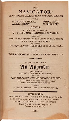 THE NAVIGATOR: CONTAINING DIRECTIONS FOR NAVIGATING THE MONONGAHELA, ALLEGHENY, OHIO, AND MISSISS...