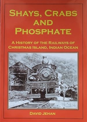 Shays, Crabs and Phosphate : A history of the railways of Christmas Island, Indian Ocean