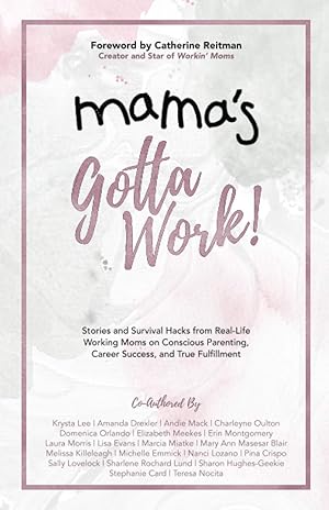 Bild des Verkufers fr Mama's Gotta Work: Stories and Survival Hacks from Real-Life Working Moms on Conscious Parenting, Career Success, and True Fulfillment zum Verkauf von Redux Books