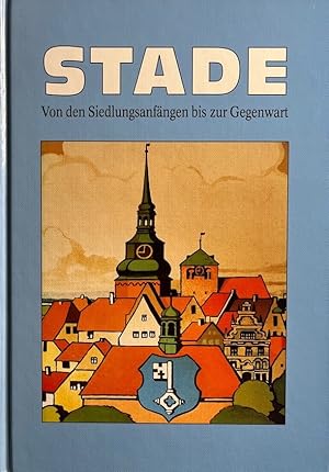 Stade. Von den Siedlungsanfängen bis zur Gegenwart. Stadtarchiv (Stade): Veröffentlichungen aus d...