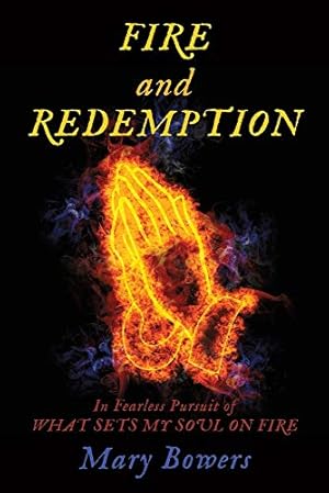 Seller image for FIRE and REDEMPTION: In Fearless Pursuit of WHAT SETS MY SOUL ON FIRE for sale by WeBuyBooks