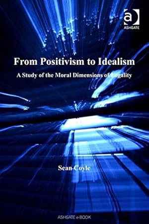 Bild des Verkufers fr From Positivism to Idealism: A Study of the Moral Dimensions of Legality (Applied Legal Philosophy) zum Verkauf von WeBuyBooks