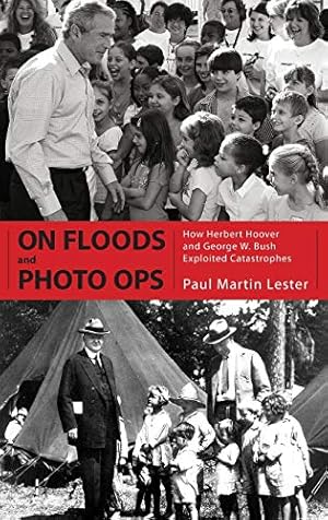 Bild des Verkufers fr On Floods and Photo Ops: How Herbert Hoover and George W. Bush Exploited Catastrophes zum Verkauf von WeBuyBooks