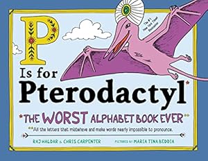 Seller image for P Is for Pterodactyl: The Worst Alphabet Book Ever for sale by -OnTimeBooks-
