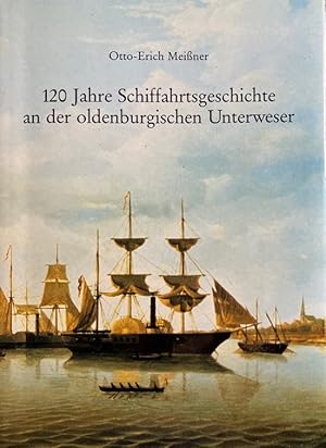 120 [Hundertzwanzig] Jahre Schiffahrtsgeschichte an der oldenburgischen Unterweser. Chronik des N...